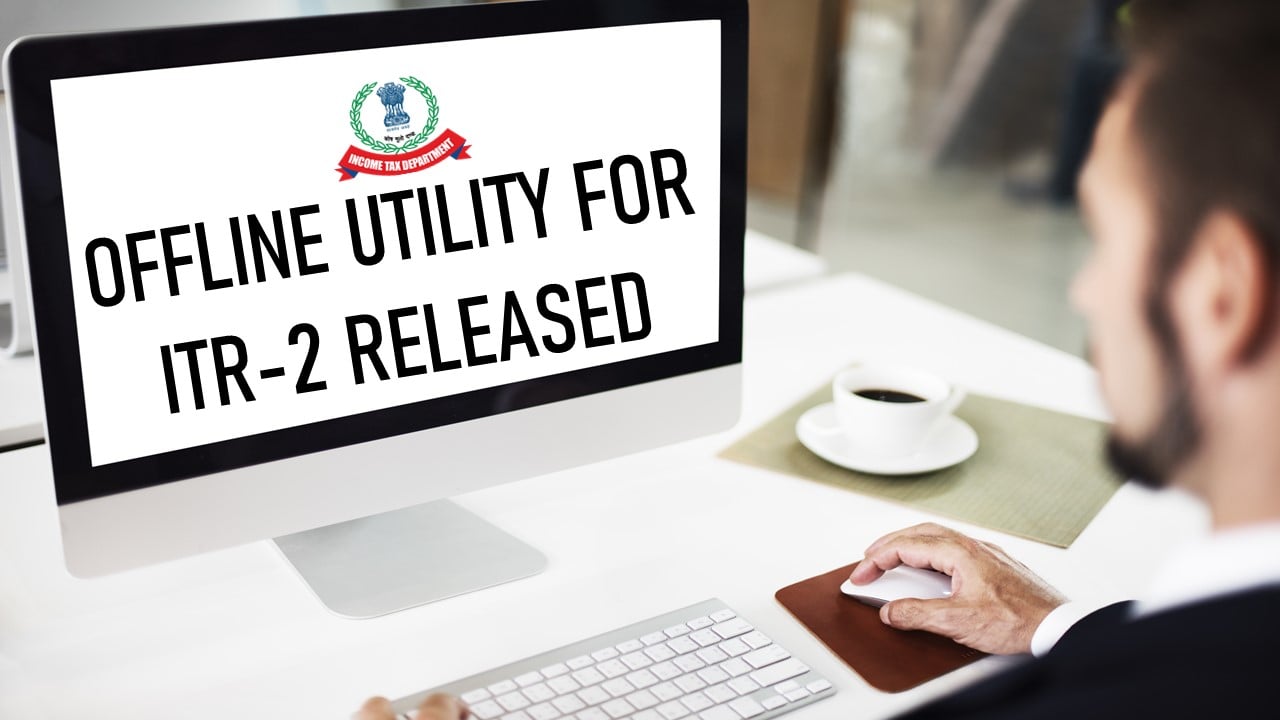 ITR Filing 2025: ITR-2 Offline Utility Now Available for Filing for AY 2025-26
