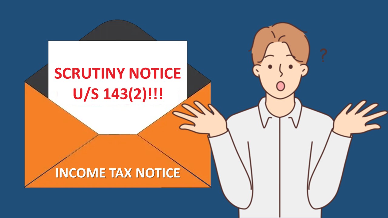 Received Income Tax Notice u/s 143(2)? Don't Panic, Here is What You Need to Know