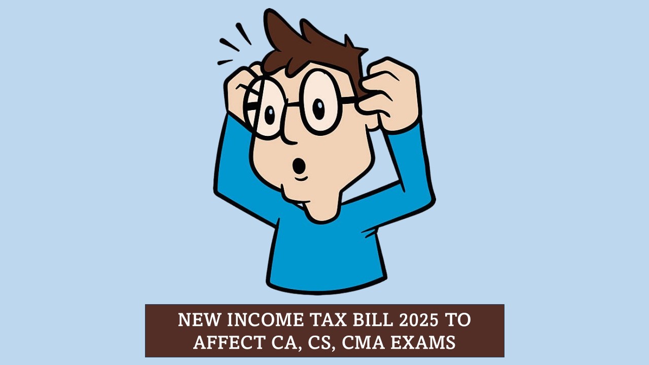 New Income Tax Bill 2025: Here's What CA, CS, CMA Students Must Know for May 2027 and Beyond