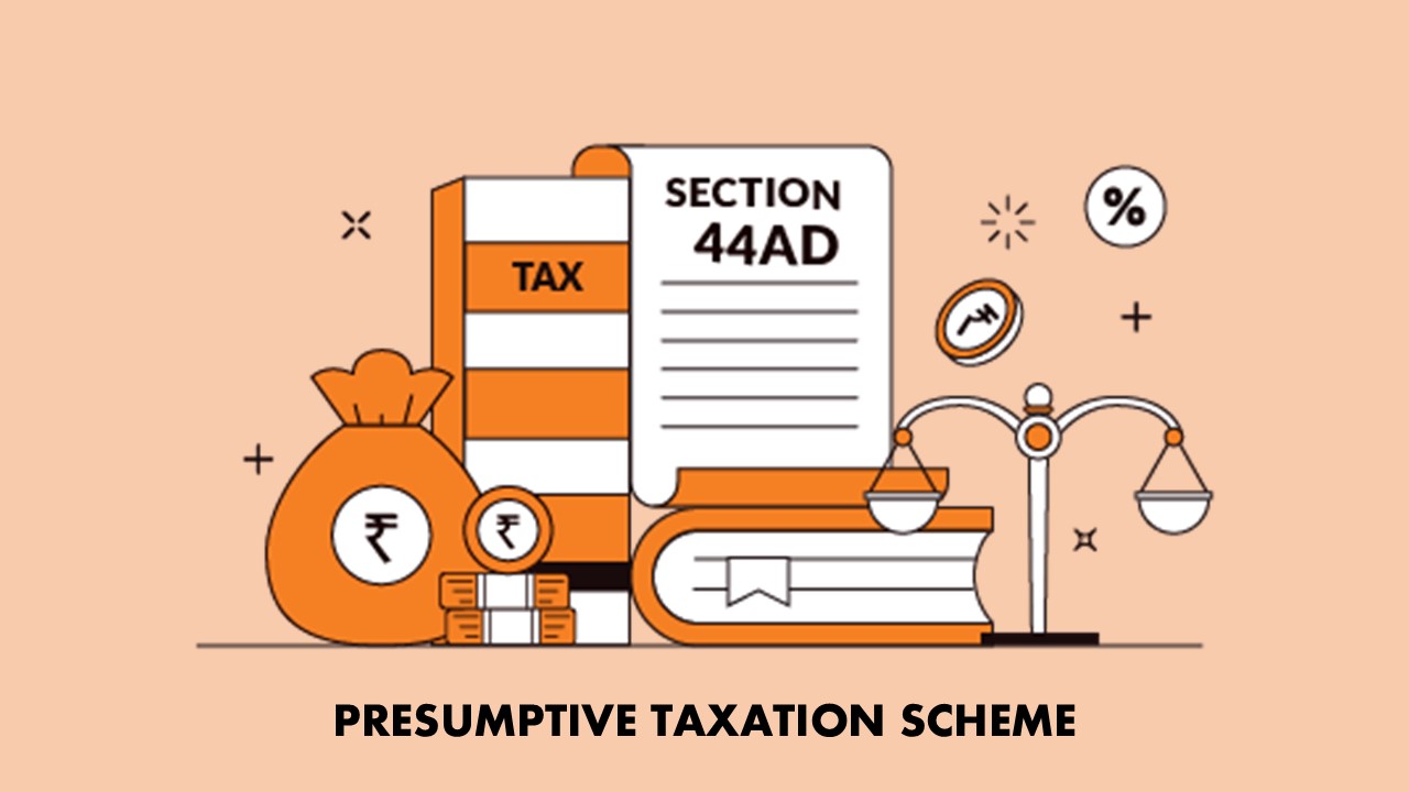 Everything You Need to Know About Presumptive Taxation Scheme Under Section 44AD