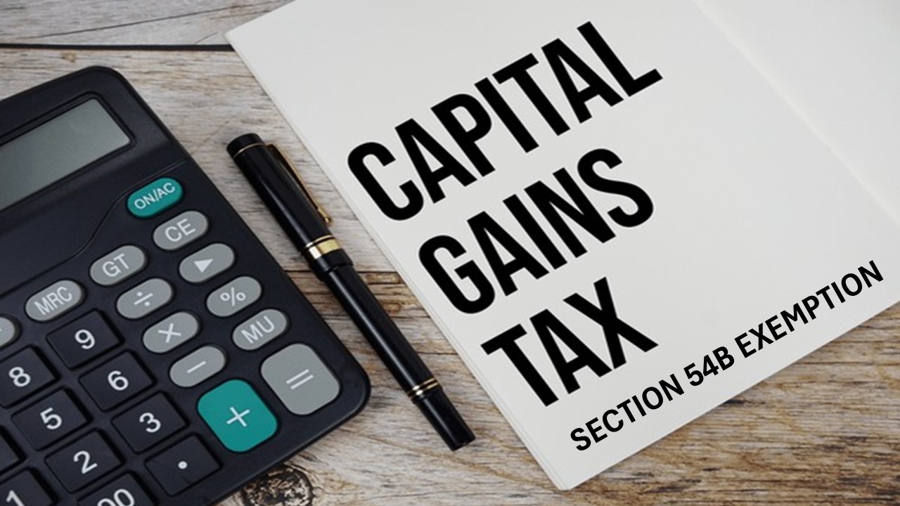 Section 54B Capital Gains Exemption: Save Tax When Selling Agricultural Land