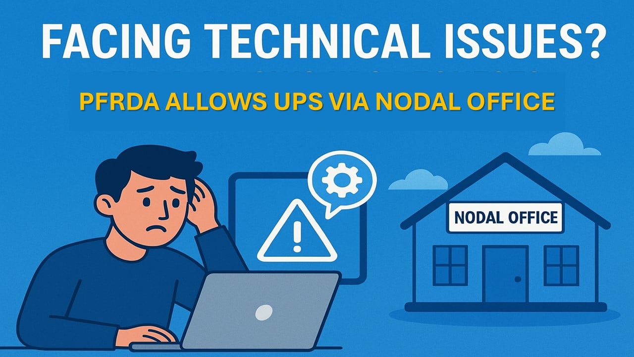 Facing Technical Issues? PFRDA Allows UPS Requests through Nodal Office