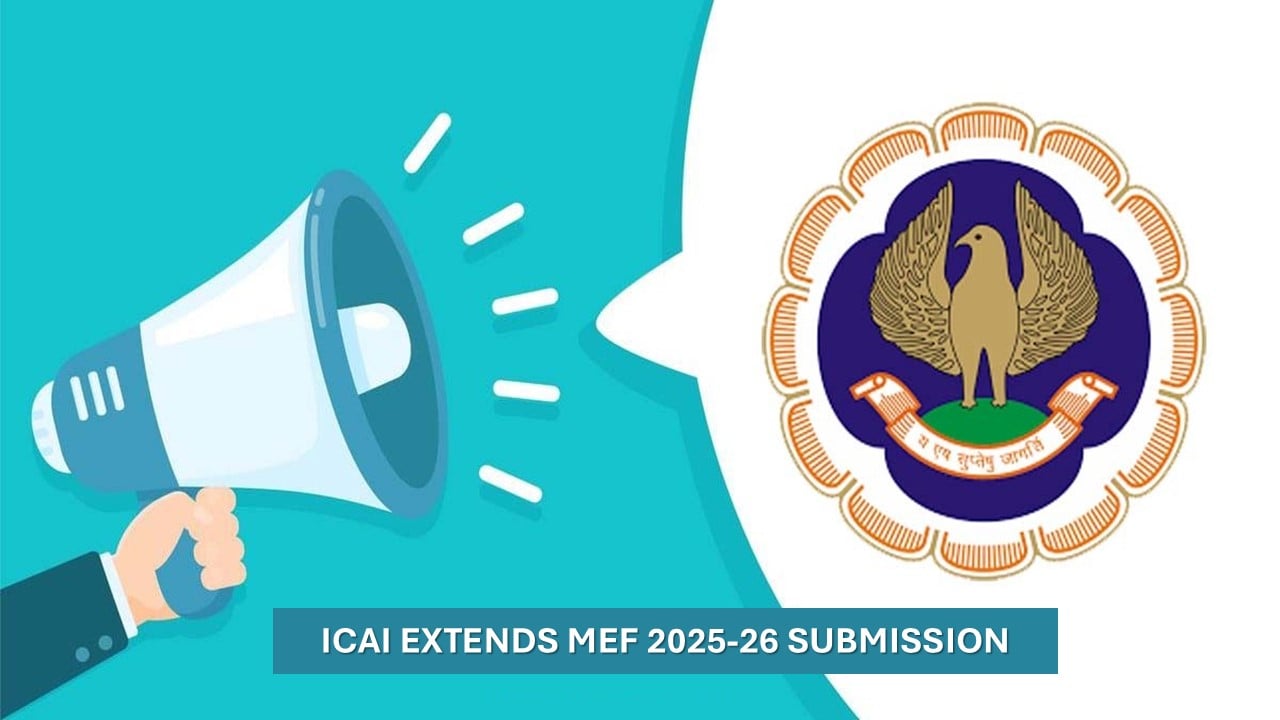 ICAI Extends MEF 2025-26 Submission Deadline to October 10, 2025