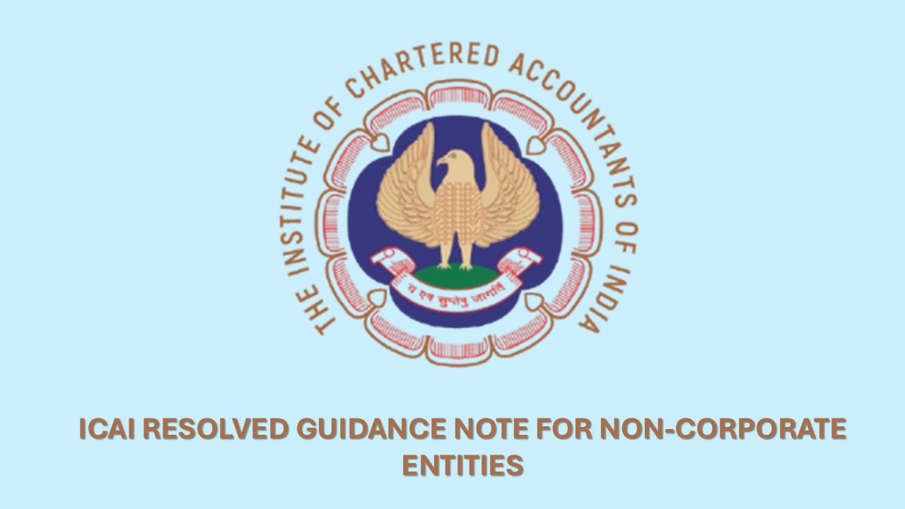 Big Relief for CAs: ICAI Council makes Guidance Note on Non-Corporate entity voluntary