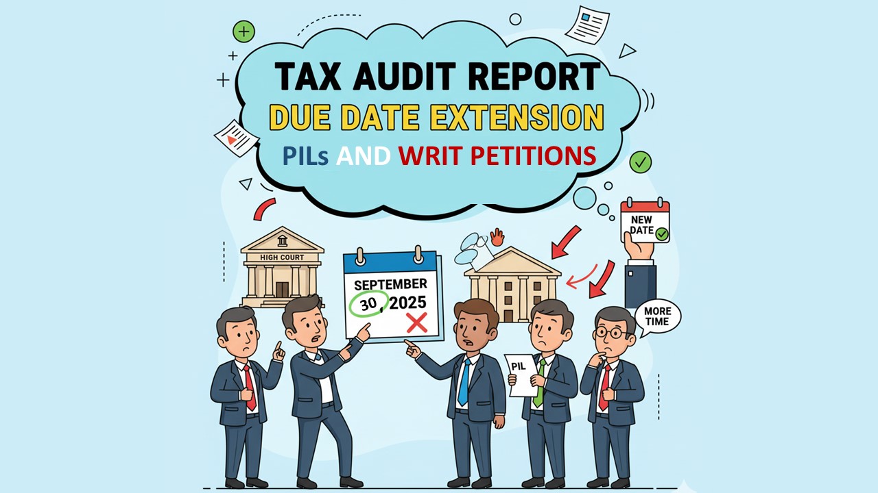 Tax Audit Update: 6 PILs filed in various High Courts seeking Due Date Extension