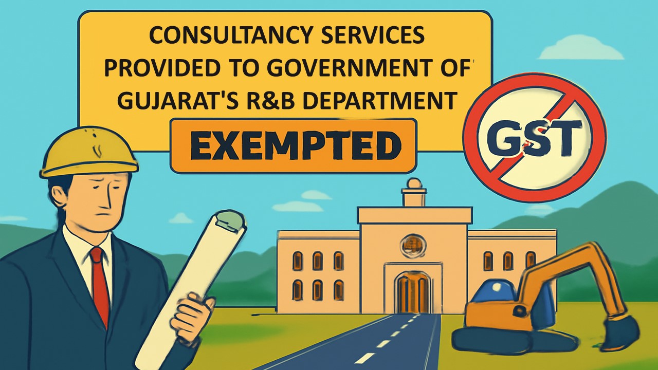 Consultancy Services Provided to Government of Gujarat's R&B Department Exempted from GST: GAAR