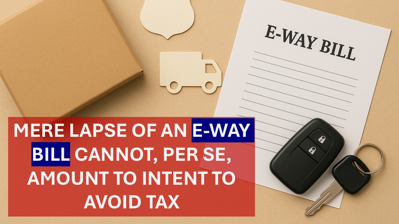 HC Quashes Orders Passed Under Section 129(3) Where E-Way Bill Had Expired Due to Vehicle Breakdown