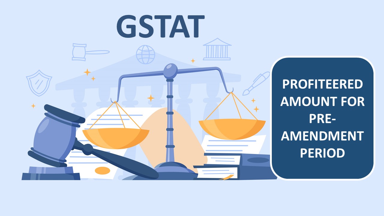 GSTAT: No Interest Payable on Profiteered Amount for Pre-Amendment Period under Rule 133(3)(c)