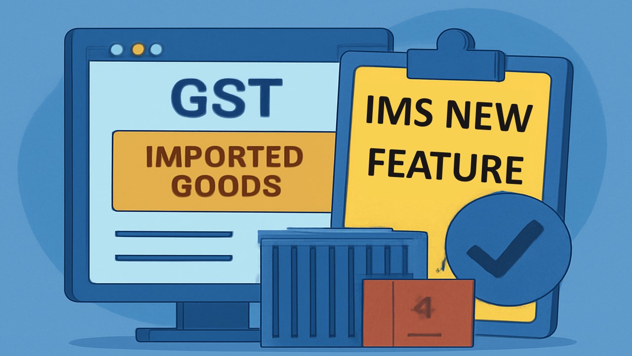 GSTN Introduces New Section on GST Portal for Imported Goods Details in IMS