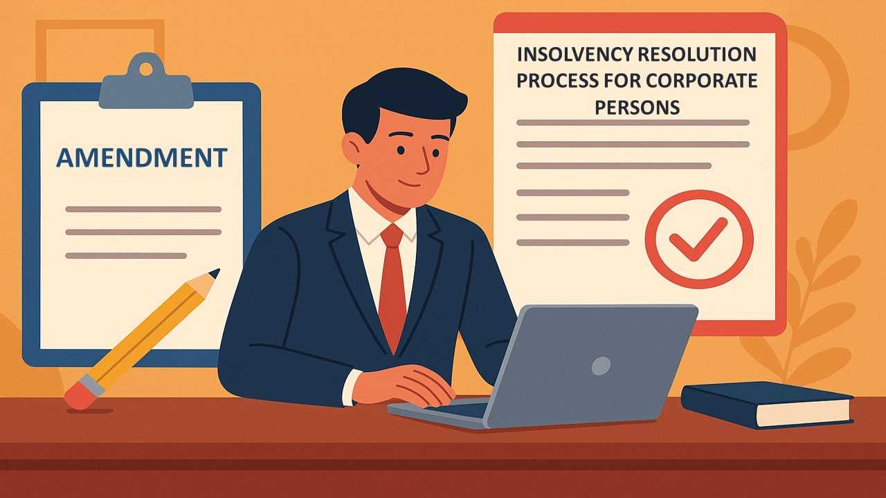 IBBI Notifies Amendments to Insolvency Resolution Process for Corporate Persons