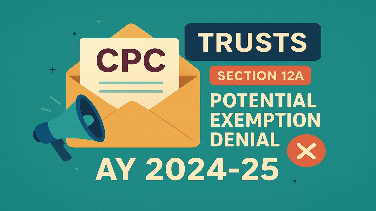 CPC Sent Bulk Communications to Trusts u/s 12A Regarding Exemption Denial AY 2024-25