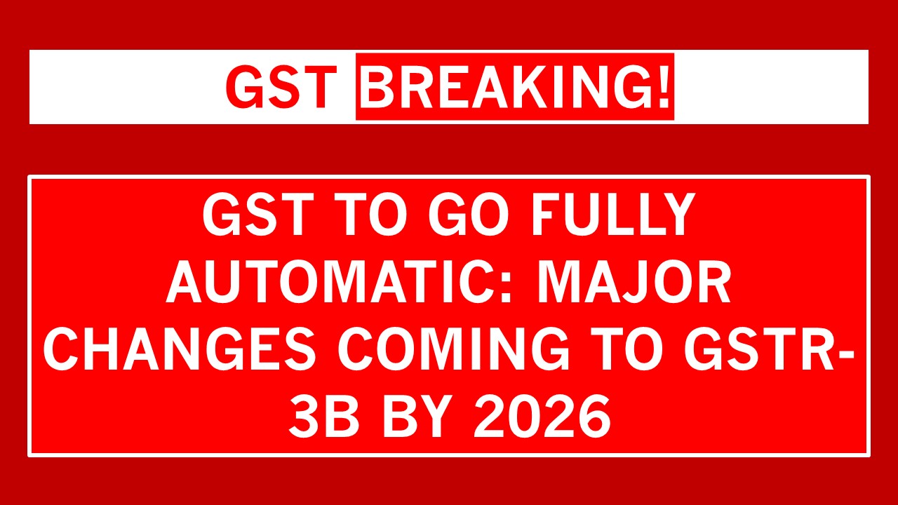 Big Shake-Up in GST Filing: Government Plans Automated GSTR-3B System