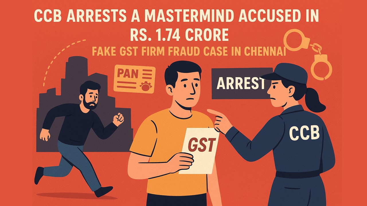 CCB Arrests a Mastermind Accused in Rs. 1.74 Crore Fake GST Firm Fraud Case in Chennai