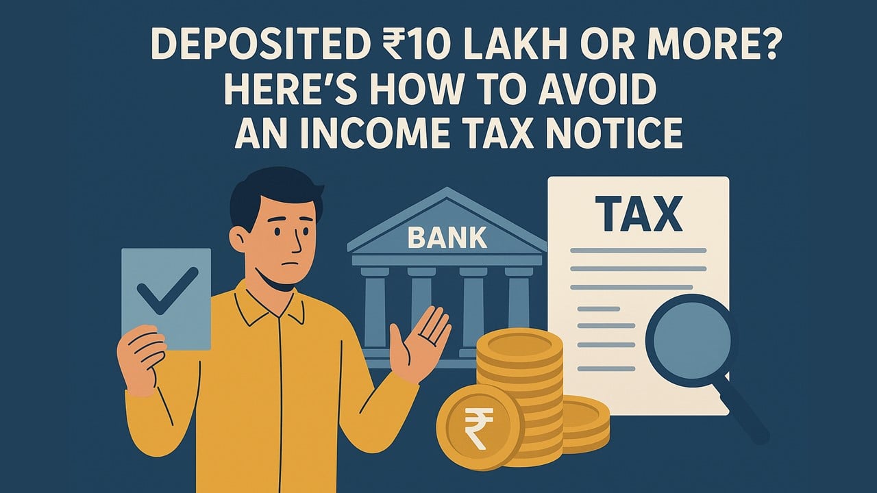 Deposited Rs. 10 Lakh or More? Here’s How to Avoid an Income Tax Notice