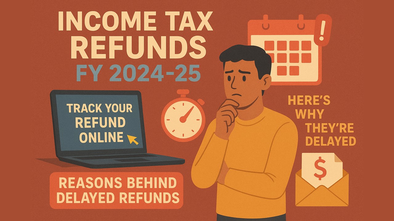 Income Tax Refunds FY 2024-25: Here's Why They’re Delayed and How to Track Yours Online