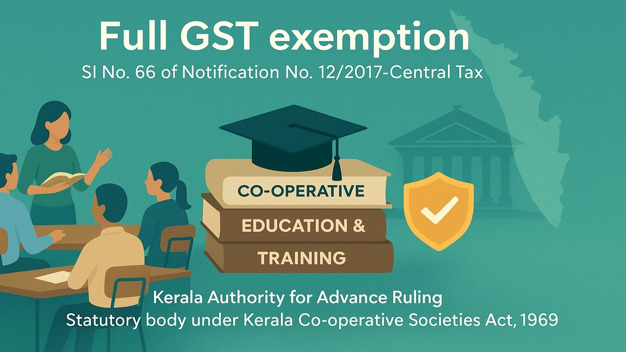 GST Relief: Kerala AAR Allows Full GST Exemption for Co-Operative Union’s Training Courses