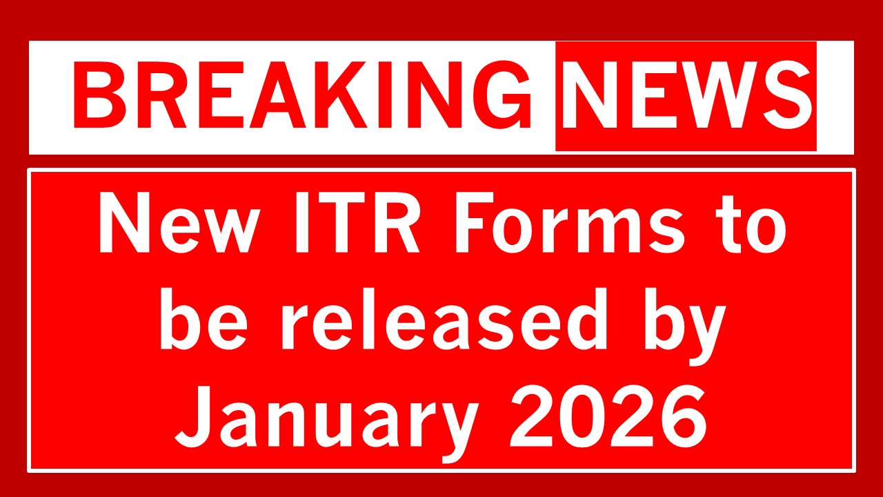 New ITR Forms to be Released by January 2026: What Does it Mean for Taxpayers?