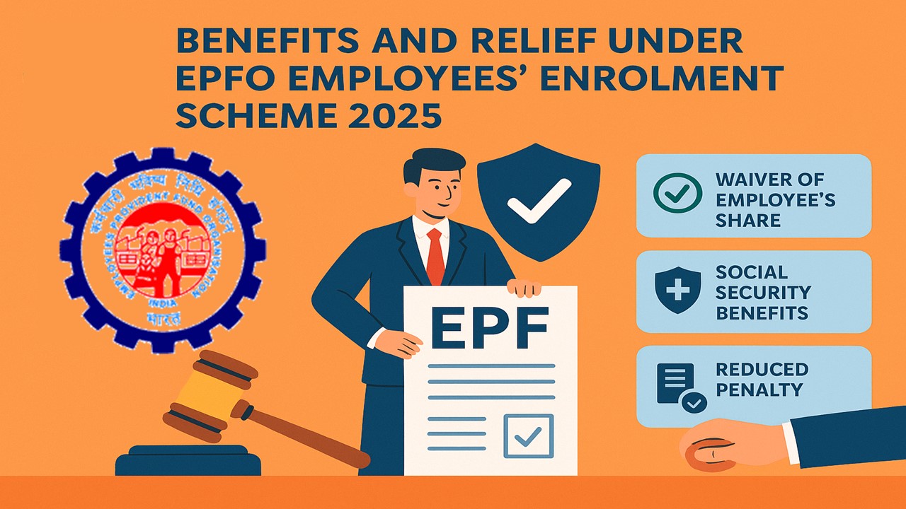 Benefits and Relief Under EPFO Employees' Enrolment Scheme 2025