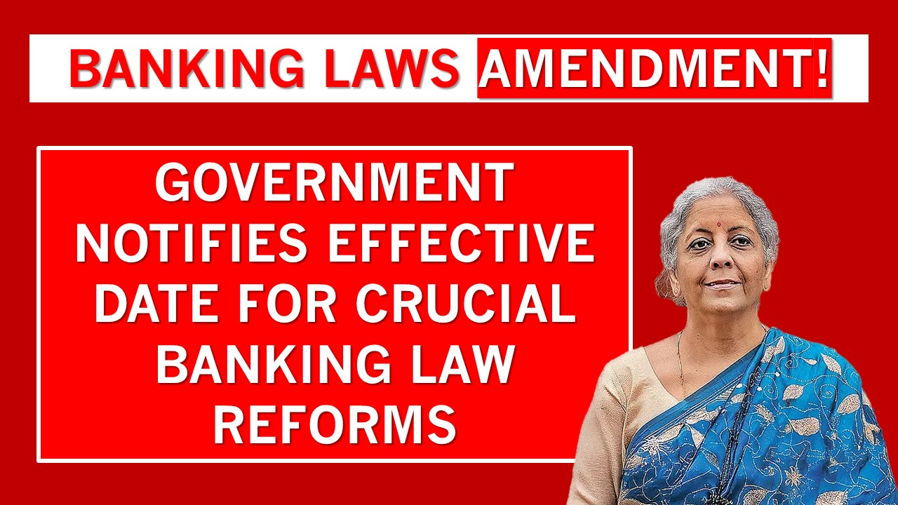 Government Notifies Effective Date for Key Provisions of Banking Laws (Amendment) Act, 2025