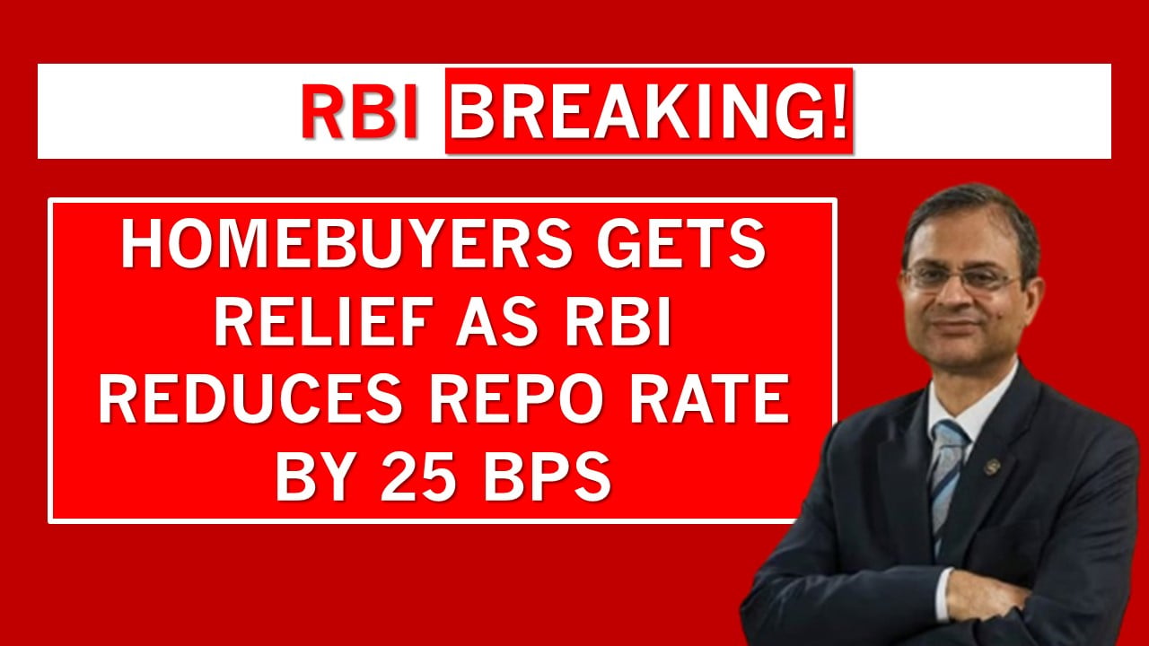 RBI Breaking: Homebuyers Get Relief as RBI Reduces Repo Rate by 25 bps
