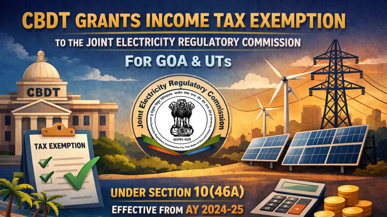 CBDT Grants Income Tax Exemption to Joint Electricity Regulatory Commission under Section 10(46A)