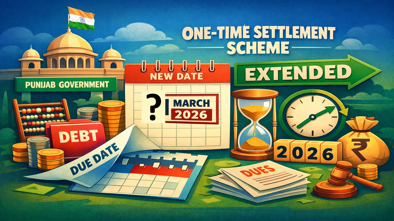 Punjab Govt Extends One-Time Settlement Scheme Due Date Until March 31, 2026
