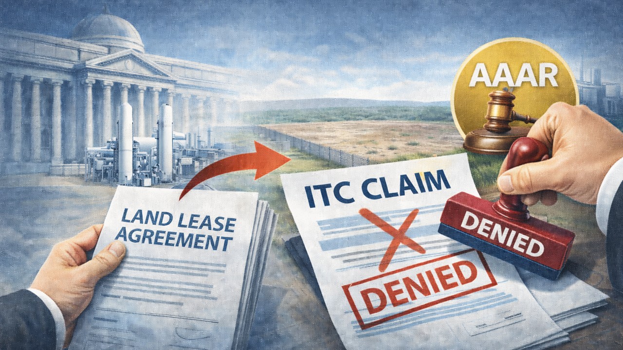 GST: AAAR Denies ITC on Land Lease for Air Separation Plant Setup
