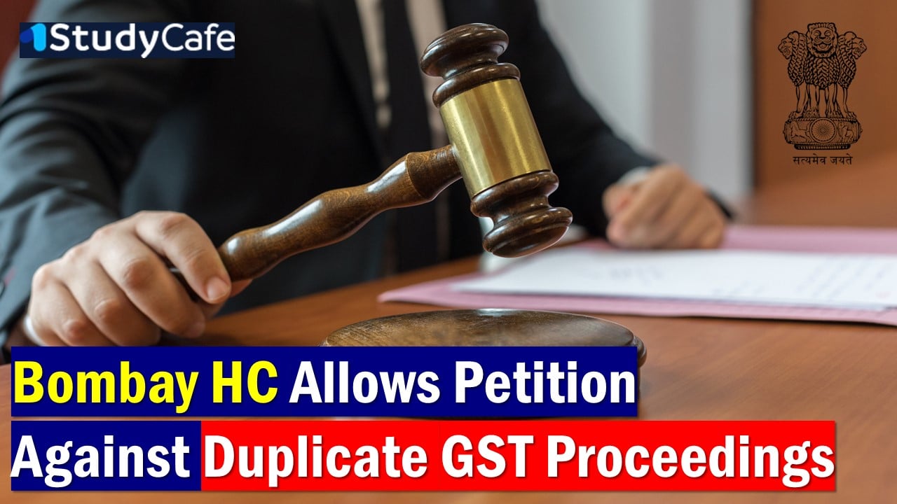 HC Allows Petition Against Duplicate GST Show Cause Proceedings