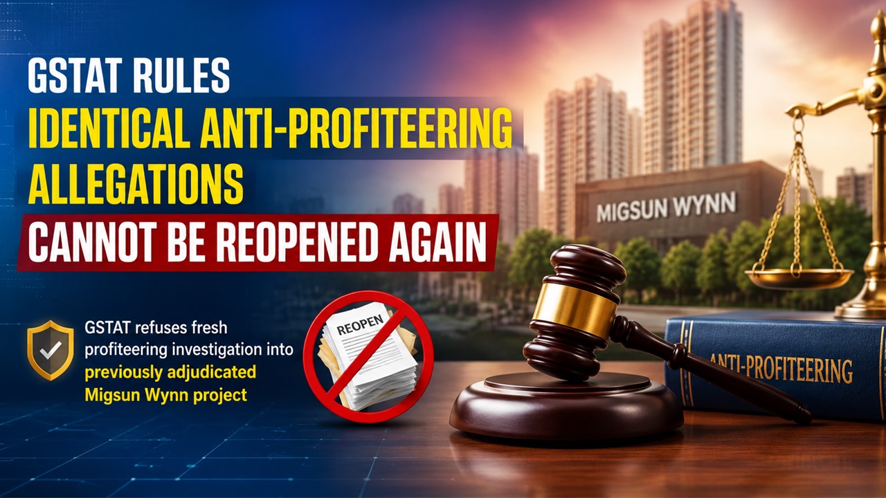 Identical Anti-Profiteering Allegations Cannot Be Reopened Again, Rules GSTAT