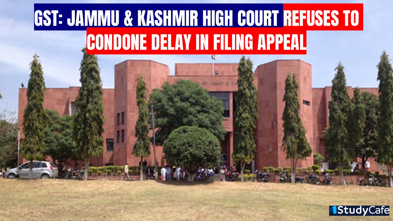 Father's Illness no exceptional circumstance to condone 317 Days delay in filing GST Appeal: High Court
