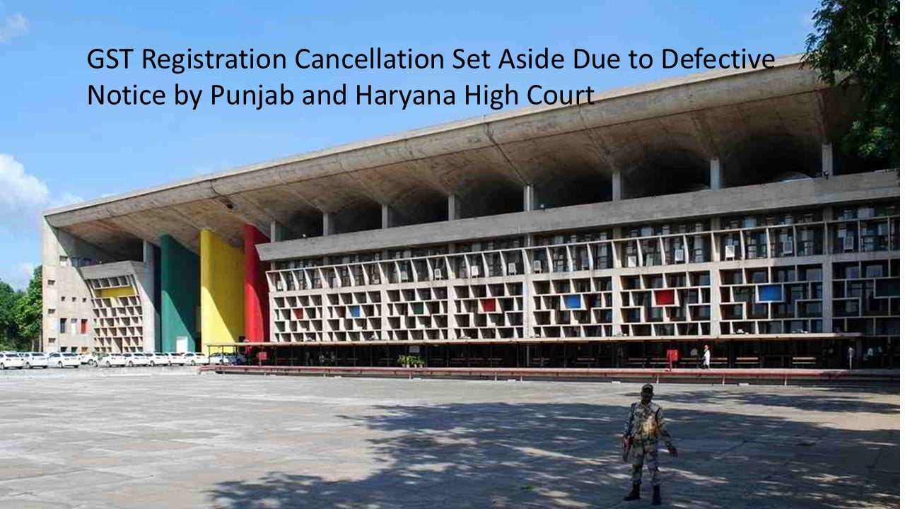 Retrospective GST Registration Cancellation Set Aside Due to Defective Show Cause Notice: Punjab &amp; Haryana High Court Ruling
