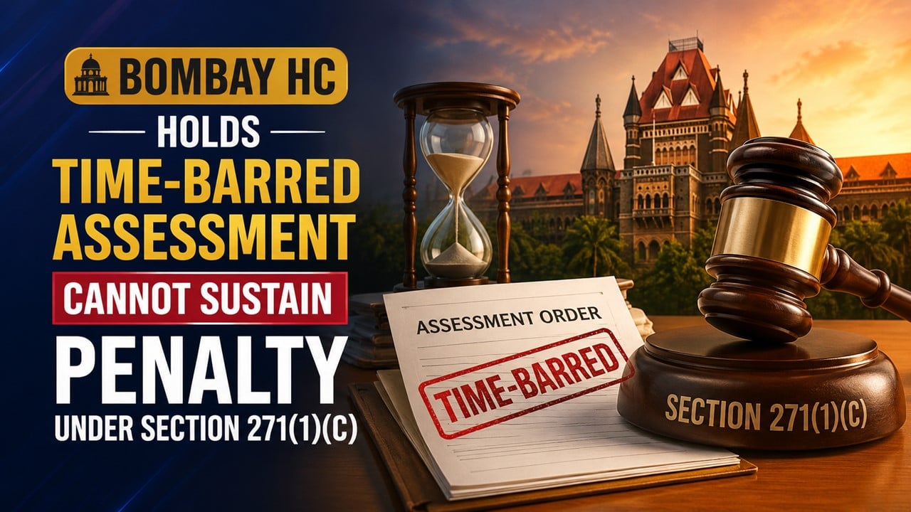 HC Holds Time-Barred Assessment Cannot Sustain Penalty Under Section 271(1)(c)