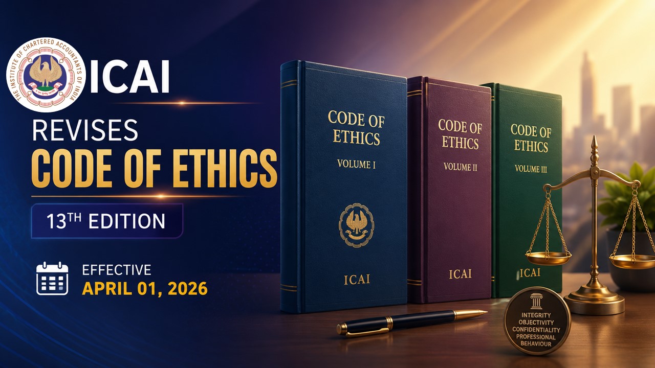 ICAI Revises Code of Ethics (13th edition) - Volumes I, II and III: Effective April 01, 2026