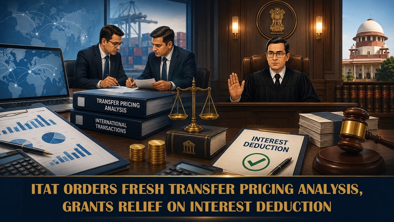 ITAT Orders Fresh Transfer Pricing Analysis, Grants Relief on Interest Deduction