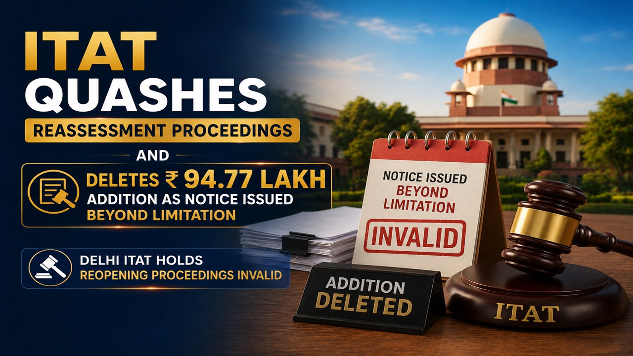 ITAT Quashes Reassessment Proceedings And Deletes Rs 94.77 Lakh Addition as Notice Issued Beyond Limitation