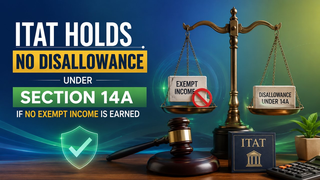 ITAT Holds No Disallowance under Section 14A if No Exempt Income is Earned