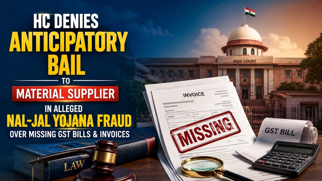 HC Denies Anticipatory Bail to Material Supplier in Alleged Nal-Jal Yojana Fraud Over Missing GST Bills and Invoices