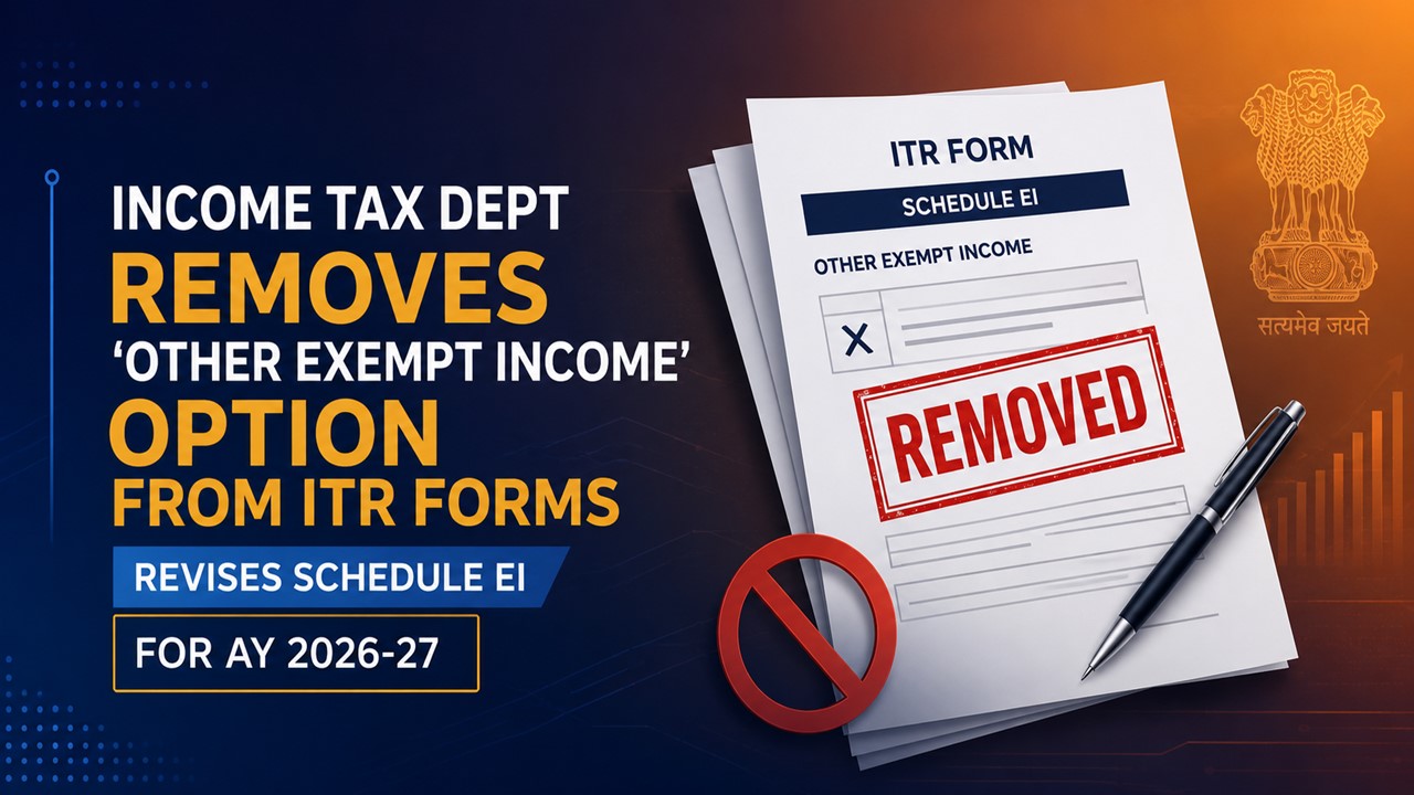 Income Tax Dept Removes ‘Other Exempt Income’ Option from ITR Forms, Revises Schedule EI for AY 2026-27