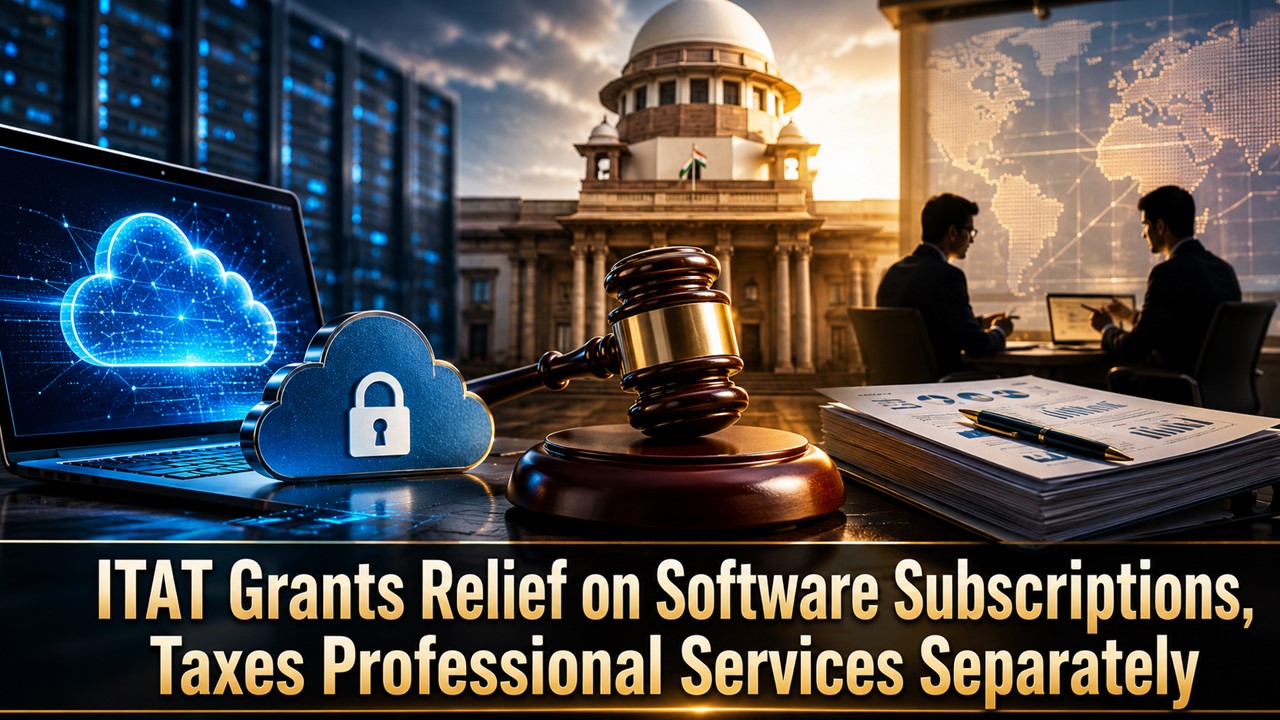 ITAT Grants Relief on Software Subscriptions, Taxes Professional Services Separately