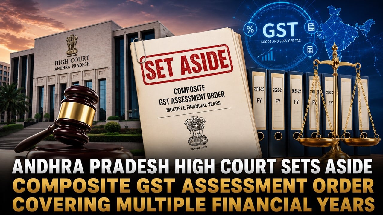 High Court Quashes Composite GST Assessment Covering Multiple Financial Years