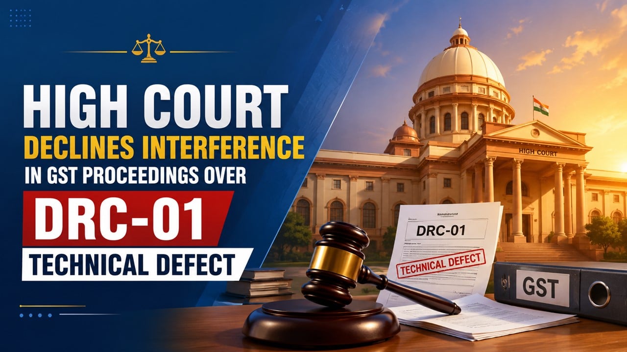  High Court Declines Interference in GST Proceedings Over DRC-01 Technical Defect