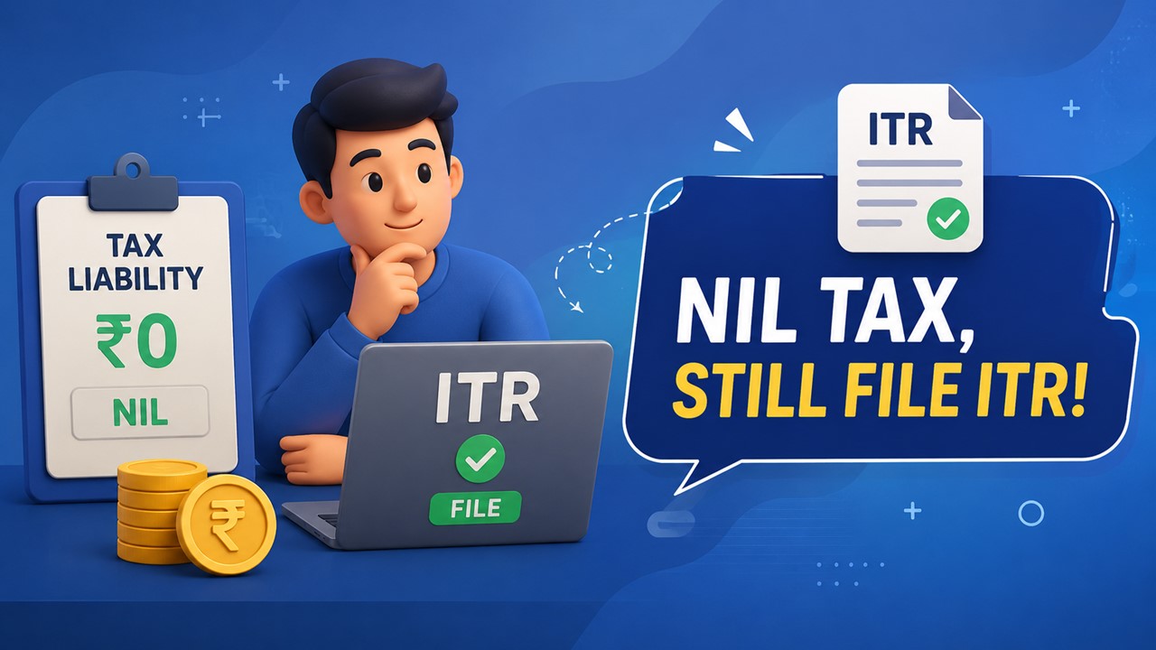 Why You May Still Have to File ITR Despite Nil Tax Liability
