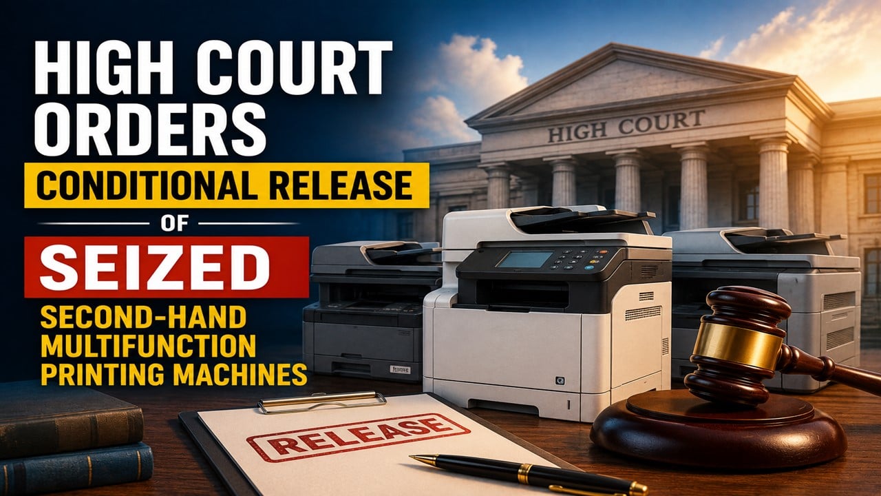 High Court Orders Conditional Release of Seized Second-Hand Multifunction Printing Machines