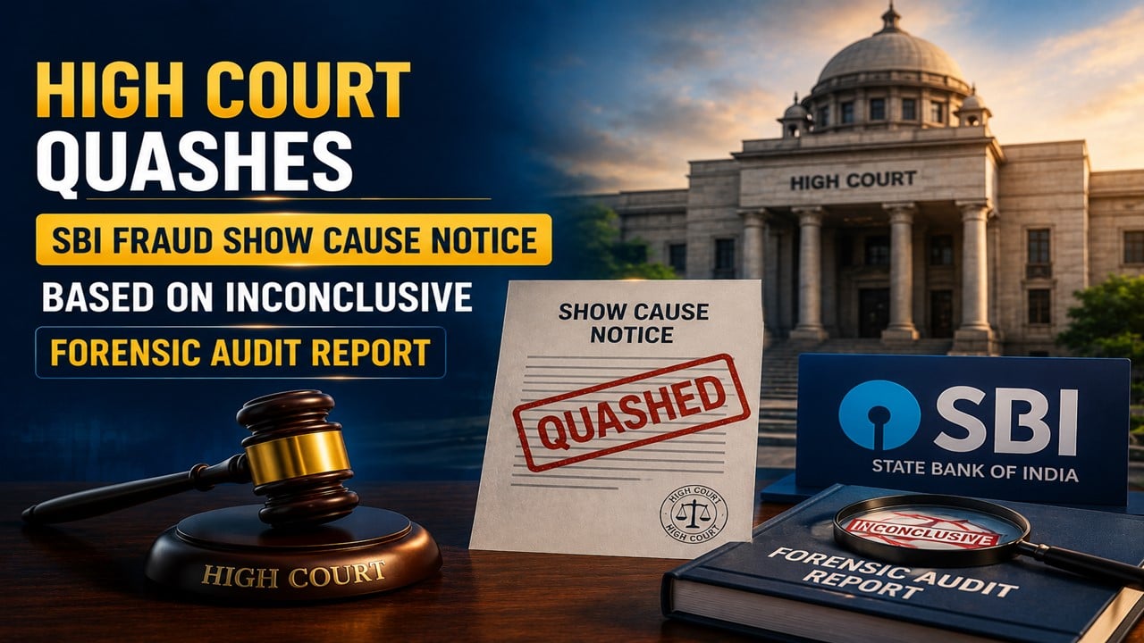 High Court Quashes SBI Fraud Show Cause Notice Based on Inconclusive Forensic Audit Report