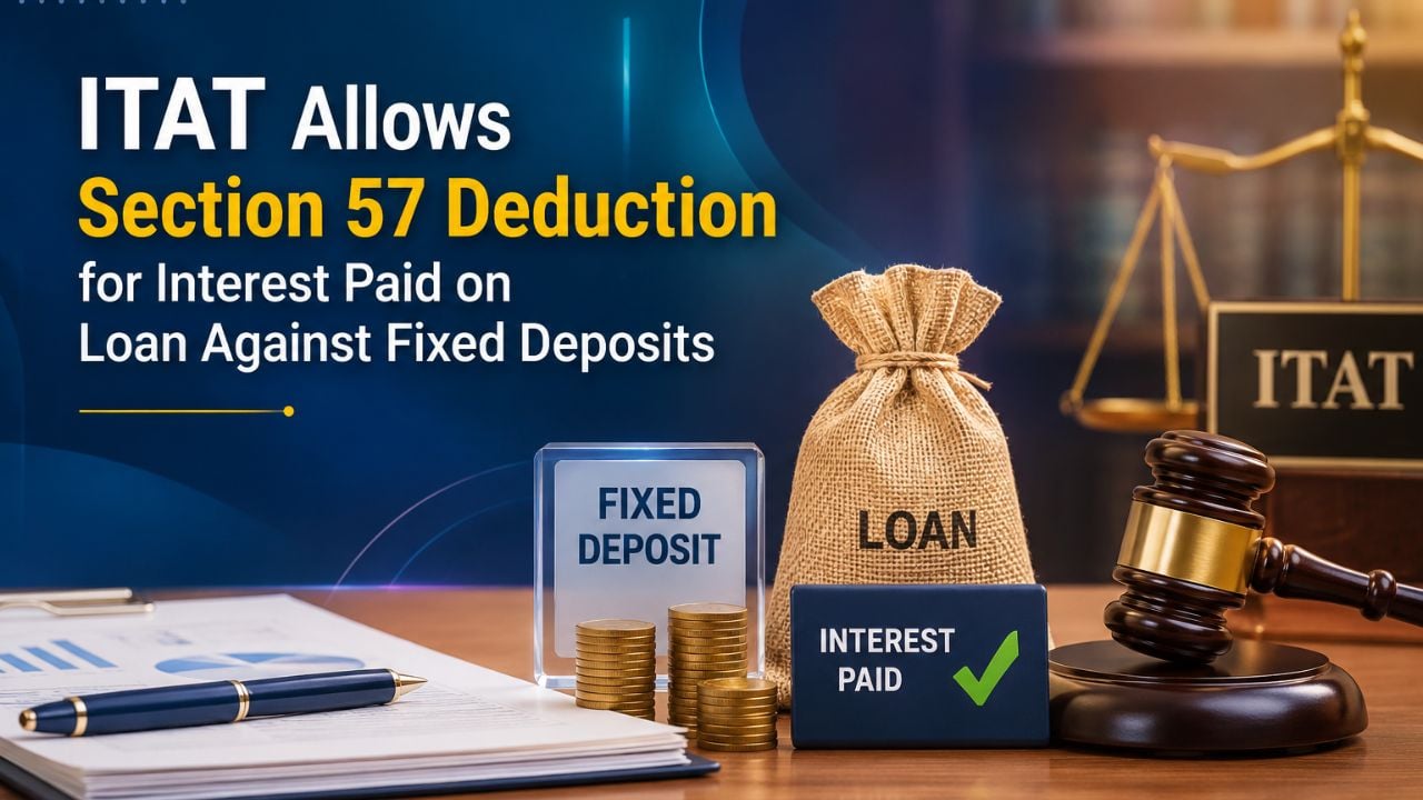 ITAT Allows Section 57 Deduction for Interest Paid on Loan Against Fixed Deposits