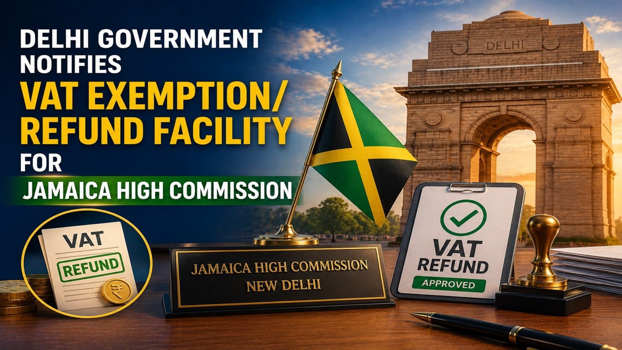 Delhi Government Notifies VAT Exemption/Refund Facility for Jamaica High Commission