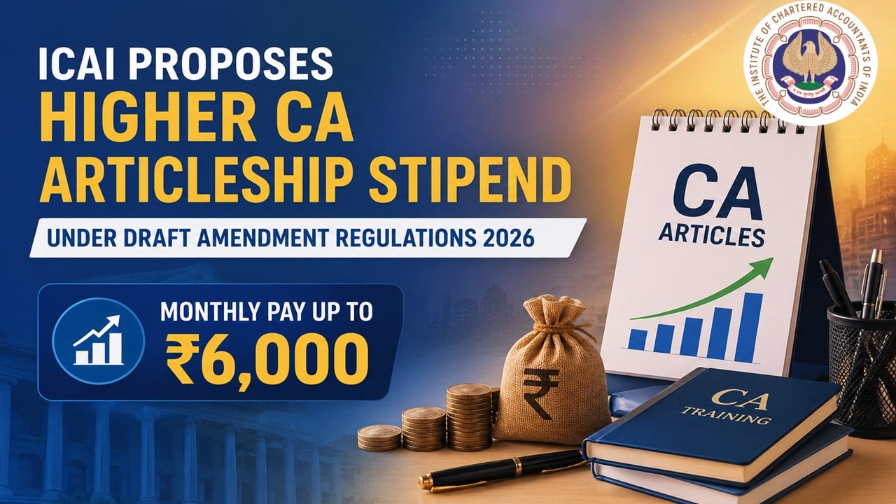 ICAI Proposes Higher CA Articleship Stipend Under Draft Amendment Regulations 2026; Monthly Pay Up to Rs 6,000