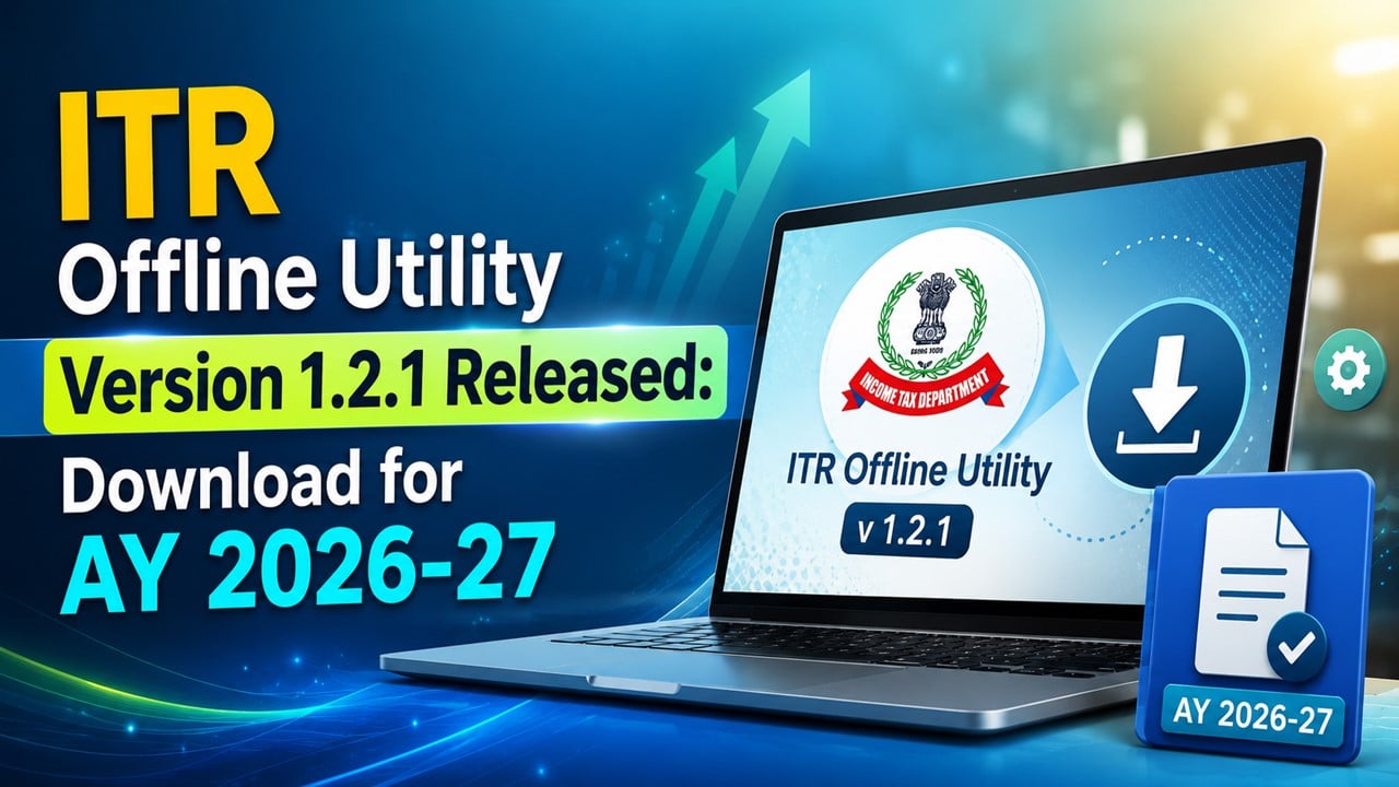 ITR Offline Utility Version 1.2.1 Released: Download for AY 2026-27, What's New