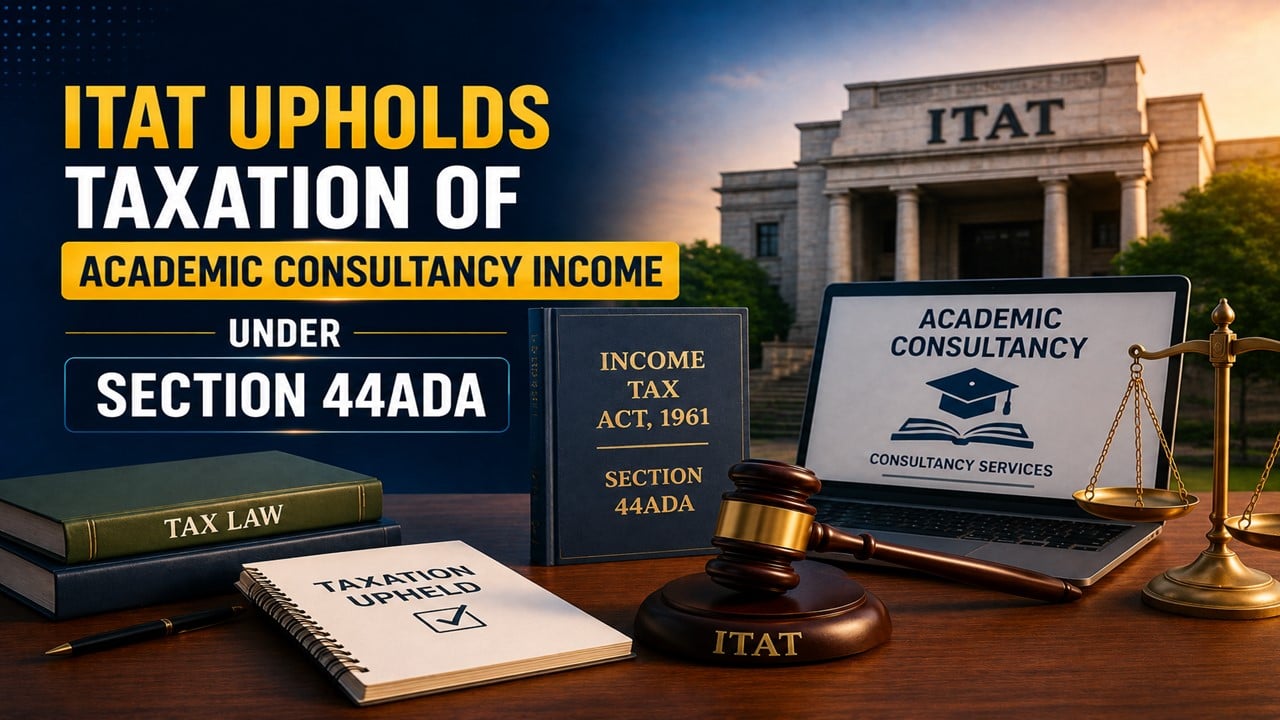 ITAT Upholds Taxation of Academic Consultancy Income under Section 44ADA