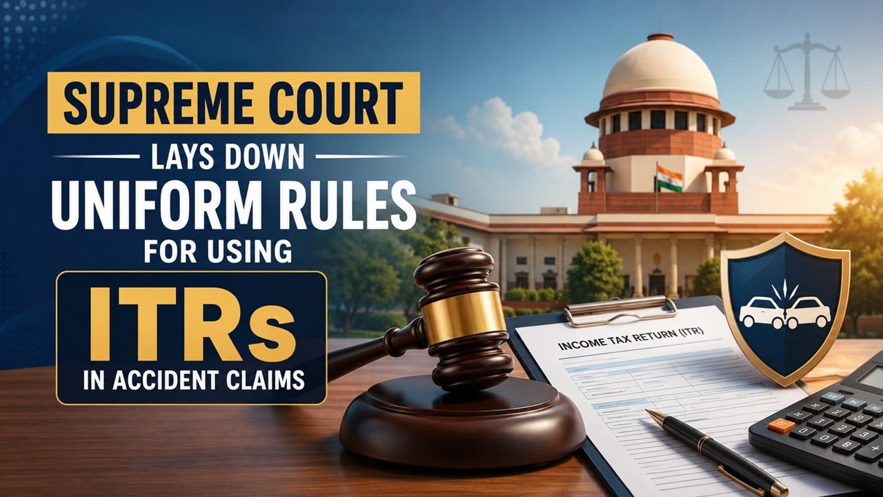 Supreme Court Lays Down Uniform Rules for Using ITRs in Accident Claims
